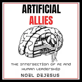 artificial allies the intersection of ai and human leadership 1st edition noel dejesus ,joshua carroll