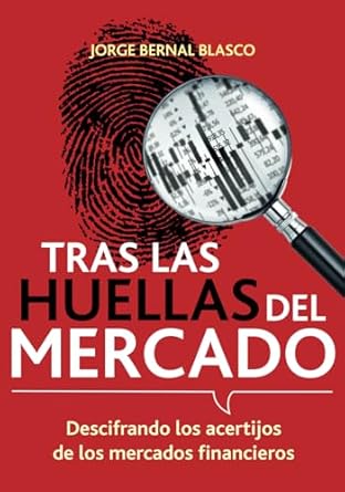 tras las huellas del mercado descifrando los acertijos de los mercados financieros 1st edition jorge bernal