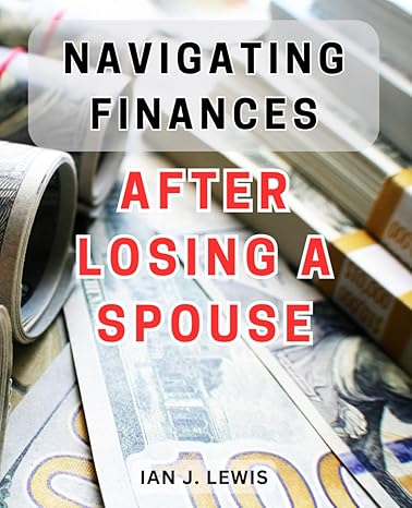 navigating finances after losing a spouse financial resilience empowering strategies to safeguard and rebuild