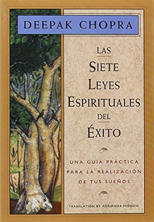 las siete leyes espirituales del exito una guia practica para la realizacion de tus suenos 2nd edition deepak