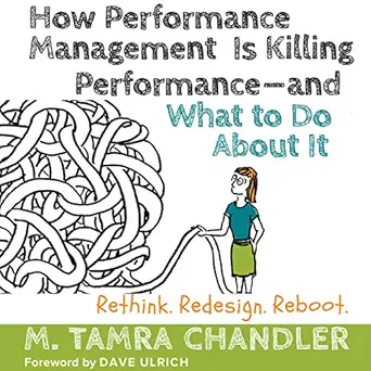 how performance management is killing performance and what to do about it 1st edition m tamra chandler