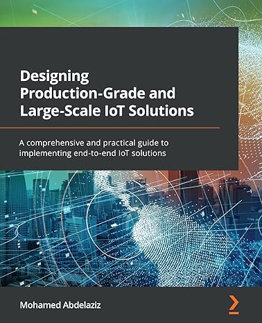 designing production grade and large scale iot solutions a comprehensive and practical guide to implementing