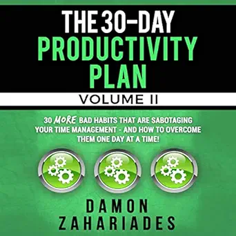 the 30 day productivity plan volume ii 30 more bad habits that are sabotaging your time management and how to