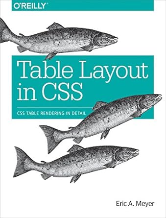 table layout in css css table rendering in detail 1st edition eric meyer 1491930535, 978-1491930533