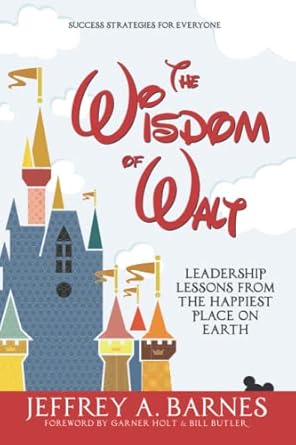 the wisdom of walt leadership lessons from the happiest place on earth 1st edition jeffrey a barnes ,garner