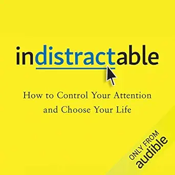 indistractable how to control your attention and choose your life 1st edition nir eyal ,julie li ,audible