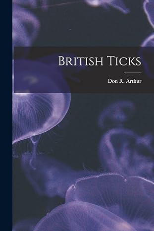 british ticks 1st edition don r arthur 101418942x, 978-1014189424
