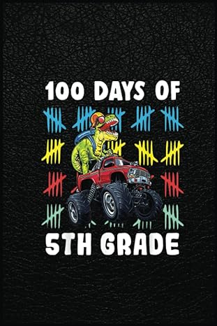 100 days of 5th grade monster truck dinosaur 100 days school a prehistoric tool for modern times 1st edition