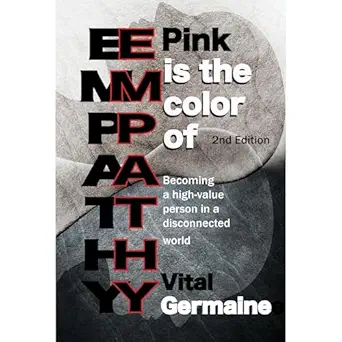 pink is the color of empathy becoming a high value person in a disconnected world 1st edition vital germaine