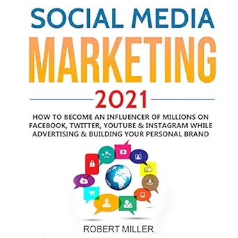 social media marketing 2021 how to become an influencer of millions on facebook twitter youtube and instagram