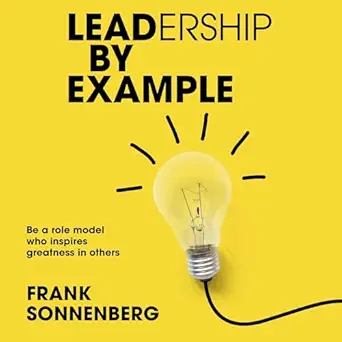 leadership by example be a role model who inspires greatness in others 1st edition frank sonnenberg ,bill