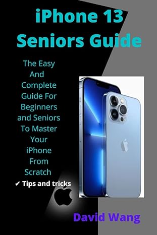 iphone 13 seniors guide the easy and complete guide for beginners and seniors to master your iphone from