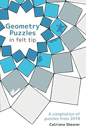 geometry puzzles in felt tip a compilation of puzzles from 2018 1st edition catriona shearer ,katharine agg