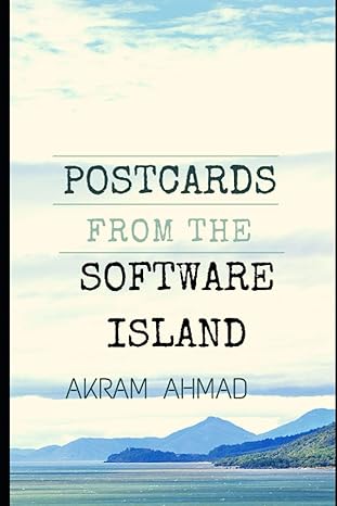 postcards from the software island essays at the cusp of ideas programming and culture 1st edition akram