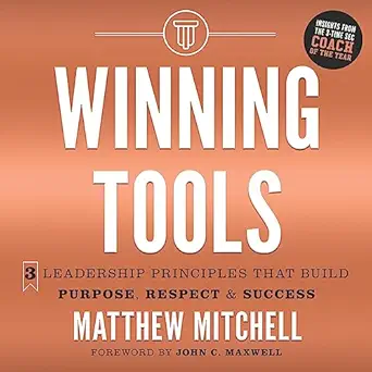 winning tools 3 leadership principles that build purpose respect and success 1st edition matthew mitchell