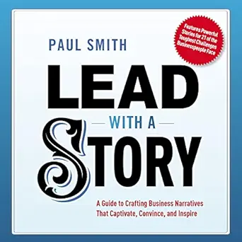 lead with a story a guide to crafting business narratives that captivate convince and inspire 1st edition