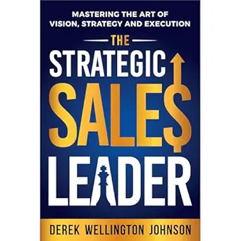 the strategic sales leader mastering the art of vision strategy and execution 1st edition derek johnson ,iron