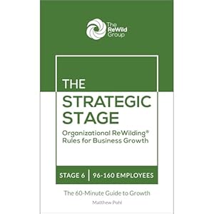 the strategic stage 96 160 employees organizational rewilding rules for business growth 1st edition matthew