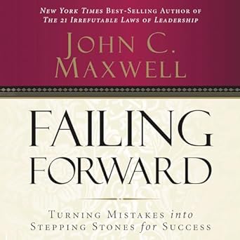 failing forward turning mistakes into stepping stones for success unabridged edition john c maxwell