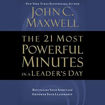 the 21 most powerful minutes in a leaders day revitalize your spirit and empower your leadership 1st edition