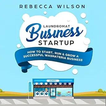 laundromat business startup how to start run and grow a successful washateria business 1st edition rebecca