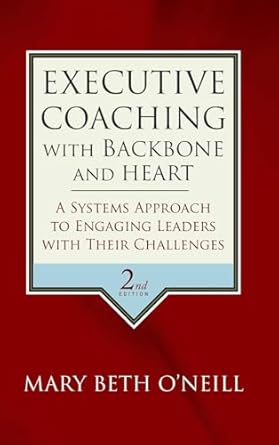 executive coaching with backbone and heart a systems approach to engaging leaders with their challenges 1st
