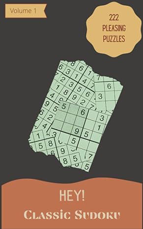 hey 222 pleasing classic sudoku puzzles volume 1 a superb collection of logic games with instructions and