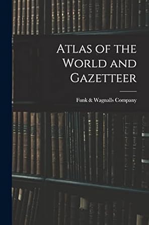 atlas of the world and gazetteer 1st edition funk wagnalls company 1013896874, 978-1013896873