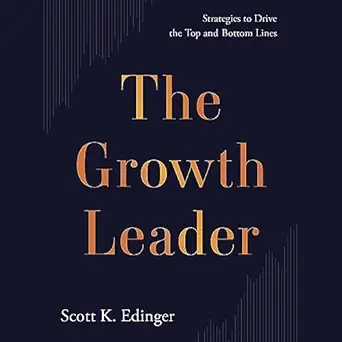 the growth leader strategies to drive the top and bottom lines 1st edition scott k edinger ,frank v cespedes