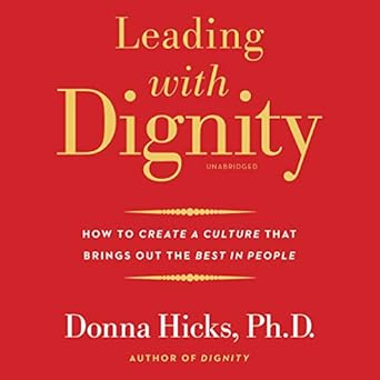 leading with dignity how to create a culture that brings out the best in people unabridged edition donna