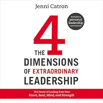 the four dimensions of extraordinary leadership the power of leading from your heart soul mind and strength