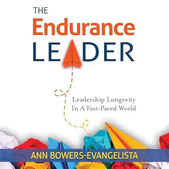 the endurance leader leadership longevity in a fast paced world 1st edition ann bowers evangelista ,kimberly