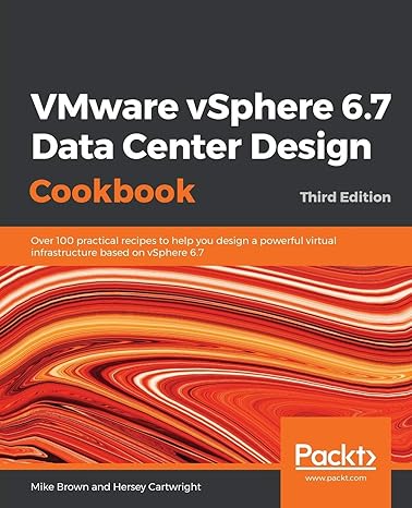 vmware vsphere 6 7 data center design cookbook over 100 practical recipes to help you design a powerful