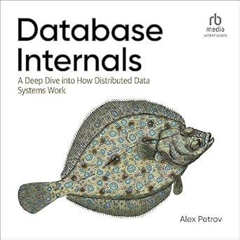 database internals a deep dive into how distributed data systems work unabridged edition alex petrov ,mike