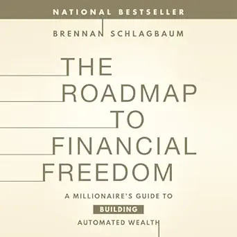 the roadmap to financial freedom a millionaires guide to building automated wealth 1st edition brennan