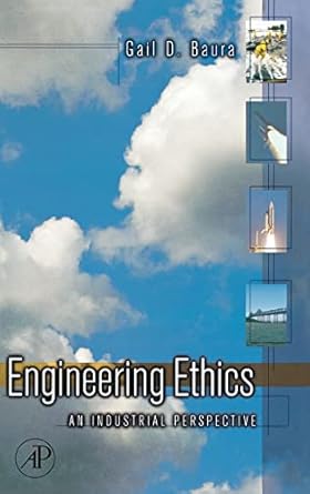engineering ethics an industrial perspective 1st edition gail baura ph d 012088531x, 978-0120885312