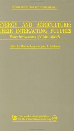 energy and agriculture their interacting futures policy implications of global models 1st edition m levy ,j