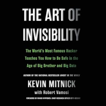 the art of invisibility the worlds most famous hacker teaches you how to be safe in the age of big brother