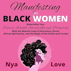 manifesting for black women materialize your desires wealth sacred love and prosperity with the melanin laws