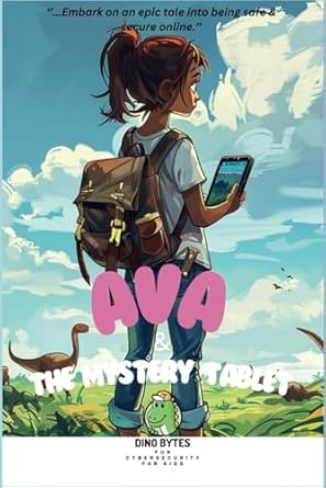 ava and the mystery tablet fun cybersecurity for kids 1st edition dino bytes fun cybersecurity for kids