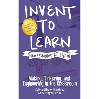 invent to learn making tinkering and engineering in the classroom 1st edition sylvia martinez ,constructing
