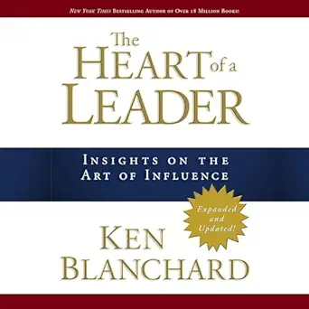 the heart of a leader insights on the art of influence 1st edition ken blanchard ,k c bragg ,david c cook
