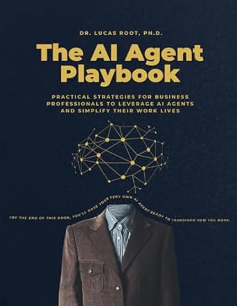 the ai agent playbook practical strategies for business professionals 1st edition dr lucas root ph d