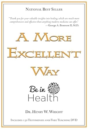a more excellent way be in health spiritual roots of disease pathways to wholeness 1st edition henry w wright