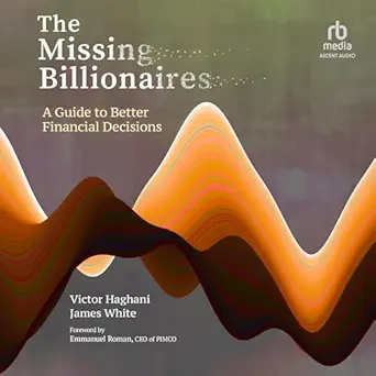the missing billionaires a guide to better financial decisions 1st edition victor haghani ,james white ,jon