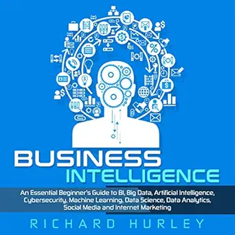 business intelligence an essential beginners guide to bi big data artificial intelligence cybersecurity