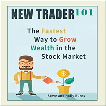 new trader 101 the fastest way to grow wealth in the stock market 1st edition steve burns ,holly burns ,scott