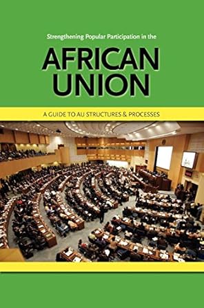 strengthening popular participation in the african union a guide to au structures and processes 1st edition