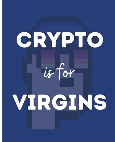 crypto is for virgins gag gift for crypto friends and family funny gift for cryptocurrency people 1st edition