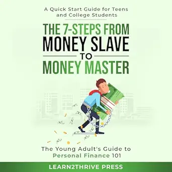 the 7 steps from money slave to money master the young adults guide to personal finance 101 a quick start
